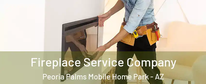 Fireplace Service Company Peoria Palms Mobile Home Park - AZ
