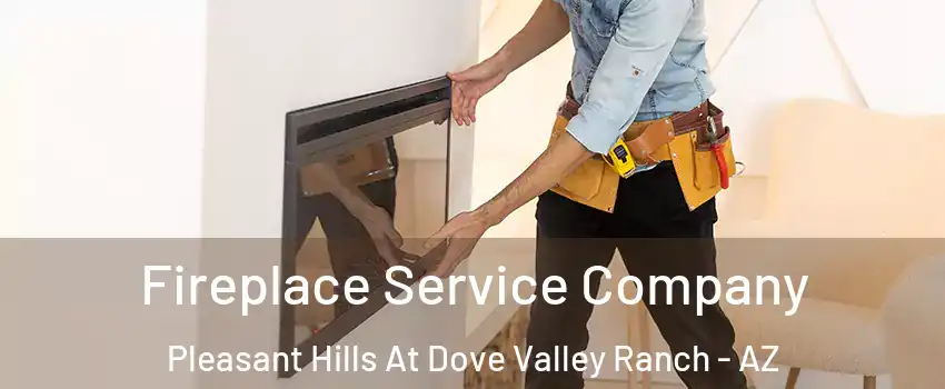 Fireplace Service Company Pleasant Hills At Dove Valley Ranch - AZ