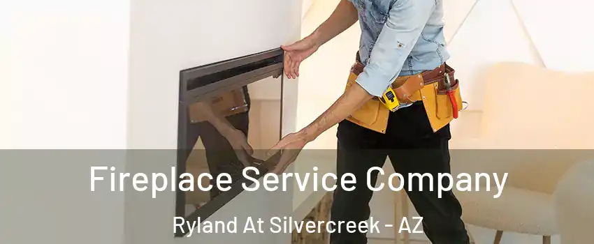 Fireplace Service Company Ryland At Silvercreek - AZ