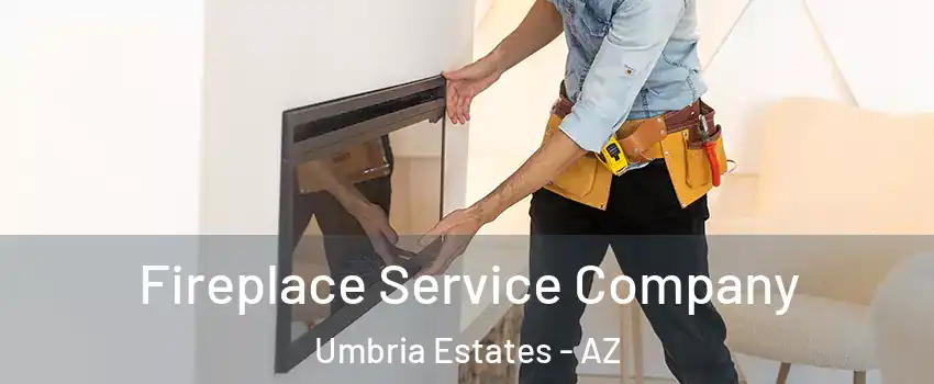 Fireplace Service Company Umbria Estates - AZ