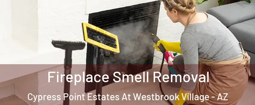 Fireplace Smell Removal Cypress Point Estates At Westbrook Village - AZ