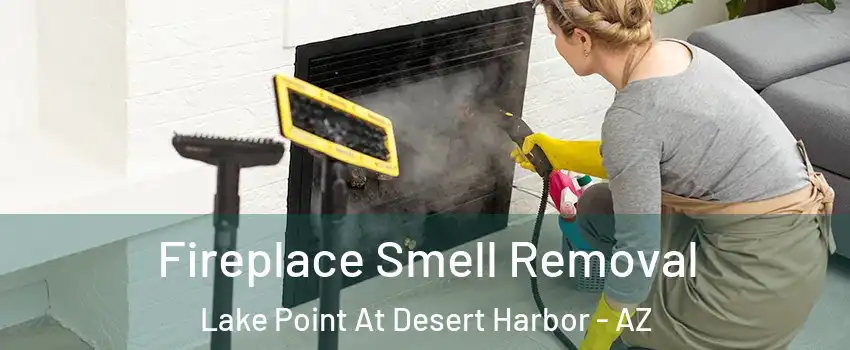 Fireplace Smell Removal Lake Point At Desert Harbor - AZ