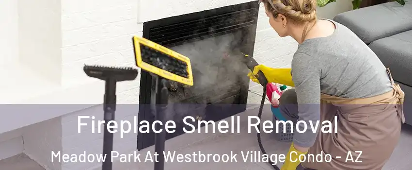 Fireplace Smell Removal Meadow Park At Westbrook Village Condo - AZ