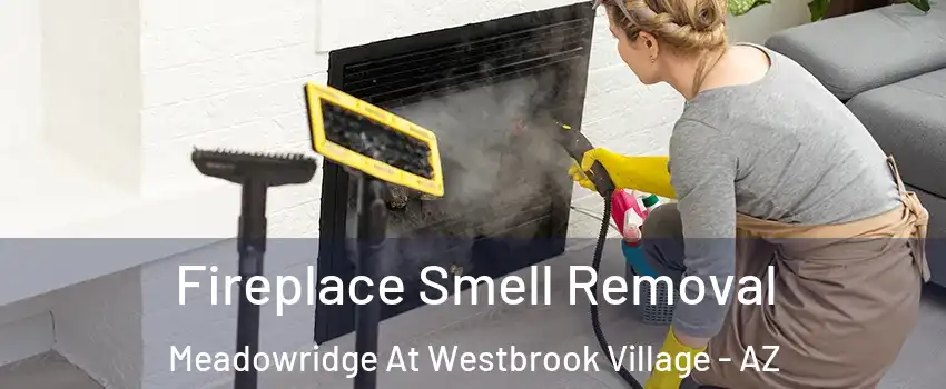 Fireplace Smell Removal Meadowridge At Westbrook Village - AZ