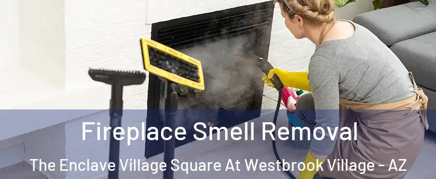 Fireplace Smell Removal The Enclave Village Square At Westbrook Village - AZ