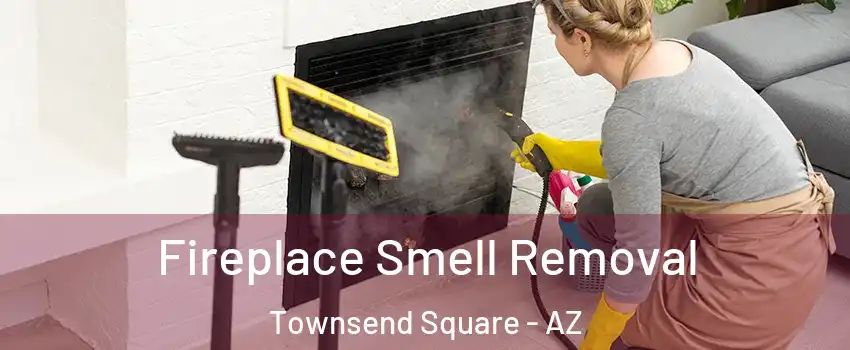 Fireplace Smell Removal Townsend Square - AZ