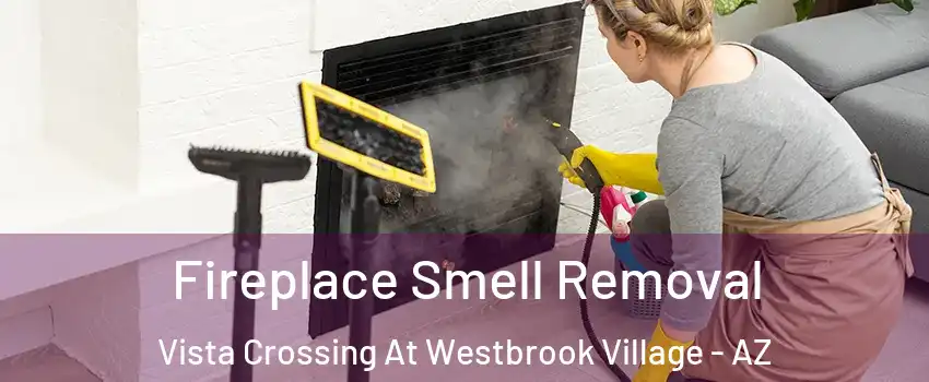 Fireplace Smell Removal Vista Crossing At Westbrook Village - AZ