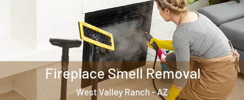 Fireplace Smell Removal West Valley Ranch - AZ