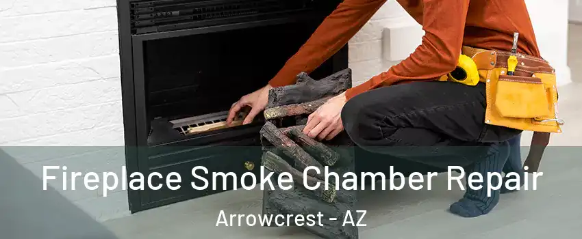 Fireplace Smoke Chamber Repair Arrowcrest - AZ