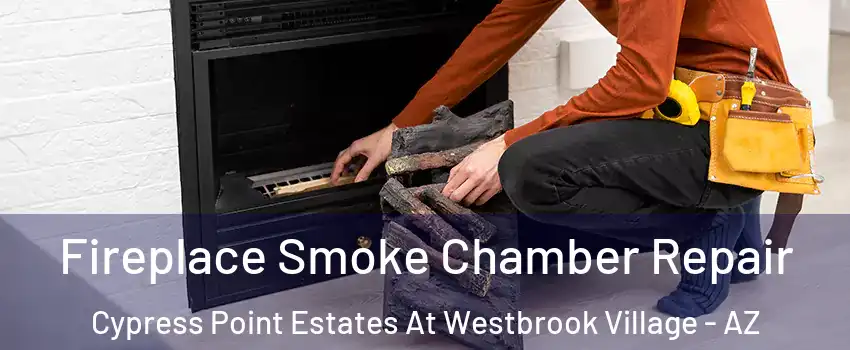 Fireplace Smoke Chamber Repair Cypress Point Estates At Westbrook Village - AZ