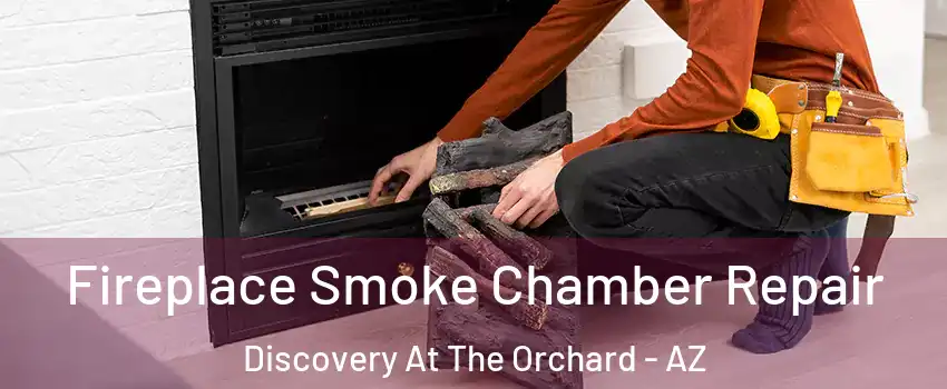 Fireplace Smoke Chamber Repair Discovery At The Orchard - AZ
