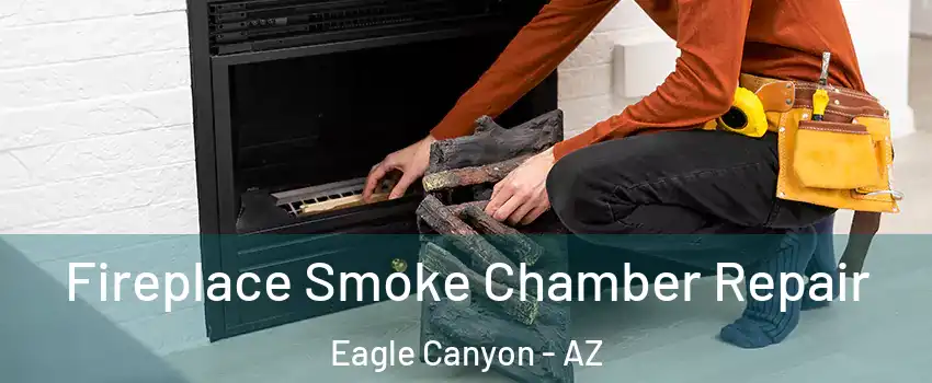Fireplace Smoke Chamber Repair Eagle Canyon - AZ