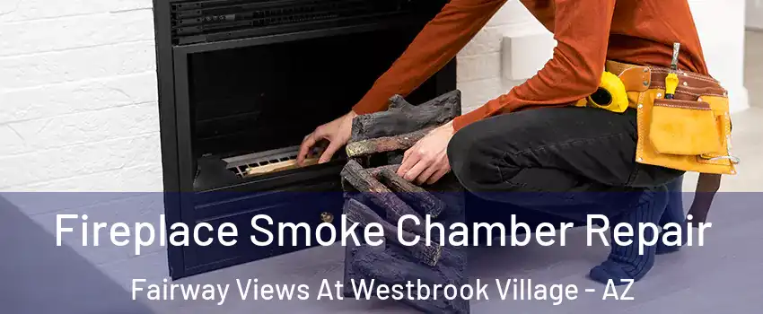 Fireplace Smoke Chamber Repair Fairway Views At Westbrook Village - AZ