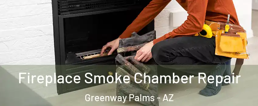 Fireplace Smoke Chamber Repair Greenway Palms - AZ