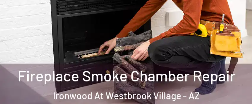 Fireplace Smoke Chamber Repair Ironwood At Westbrook Village - AZ