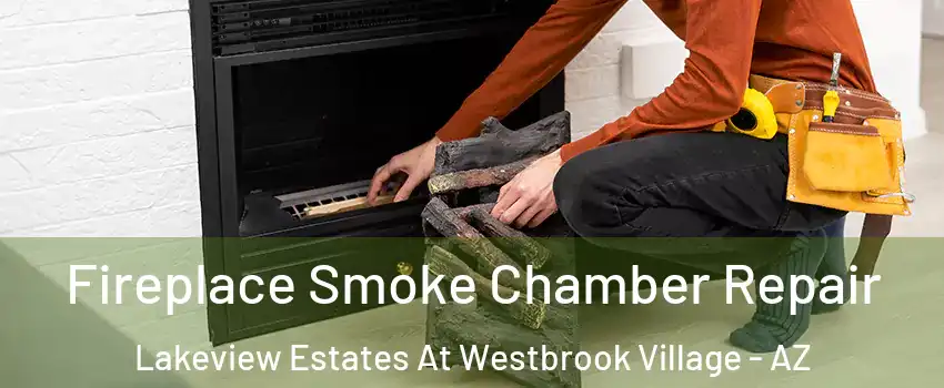 Fireplace Smoke Chamber Repair Lakeview Estates At Westbrook Village - AZ