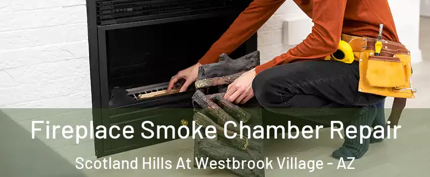 Fireplace Smoke Chamber Repair Scotland Hills At Westbrook Village - AZ
