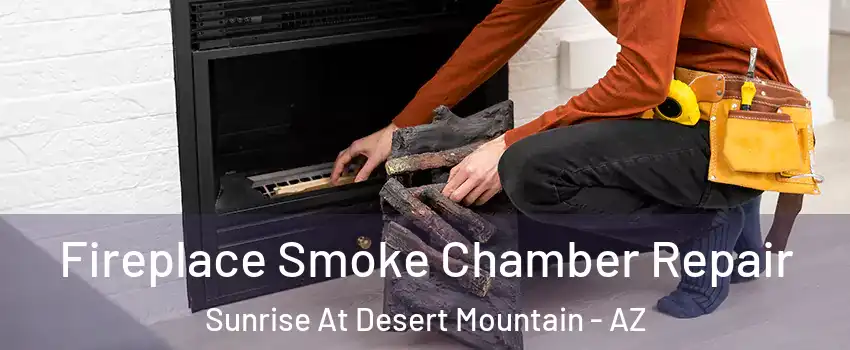 Fireplace Smoke Chamber Repair Sunrise At Desert Mountain - AZ