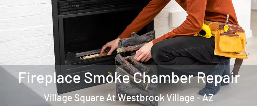 Fireplace Smoke Chamber Repair Village Square At Westbrook Village - AZ