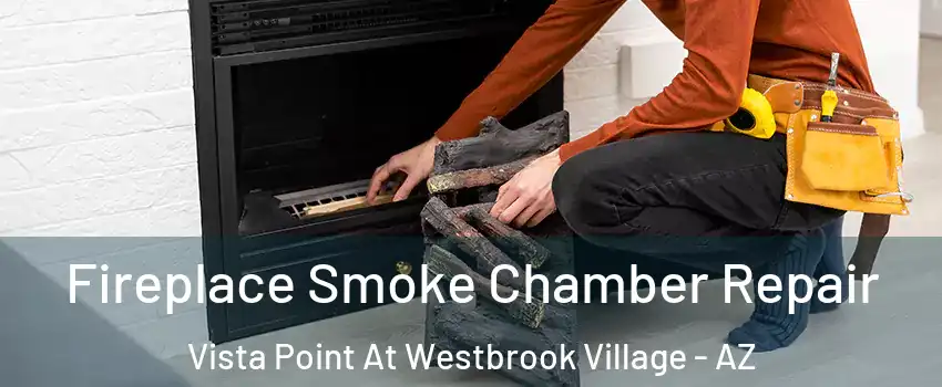 Fireplace Smoke Chamber Repair Vista Point At Westbrook Village - AZ