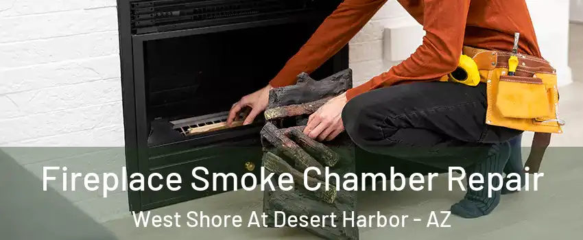 Fireplace Smoke Chamber Repair West Shore At Desert Harbor - AZ