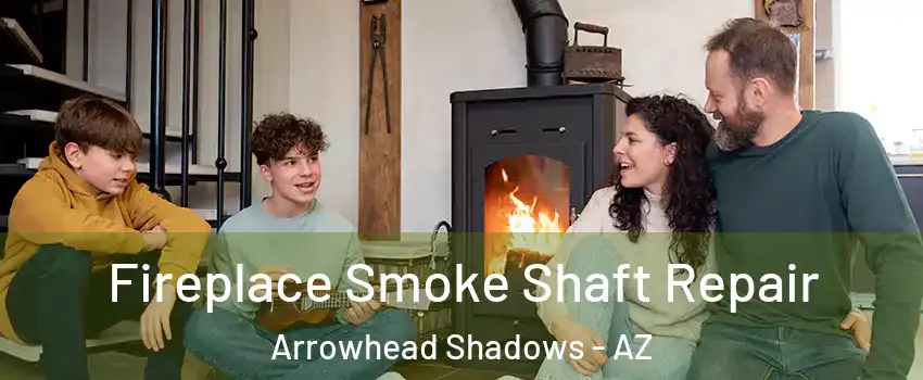 Fireplace Smoke Shaft Repair Arrowhead Shadows - AZ
