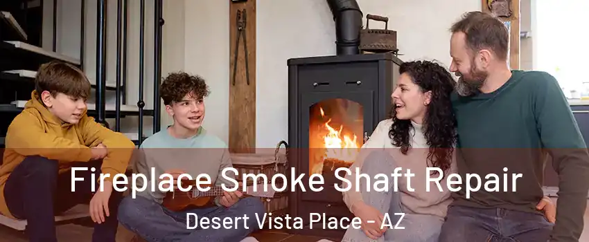 Fireplace Smoke Shaft Repair Desert Vista Place - AZ