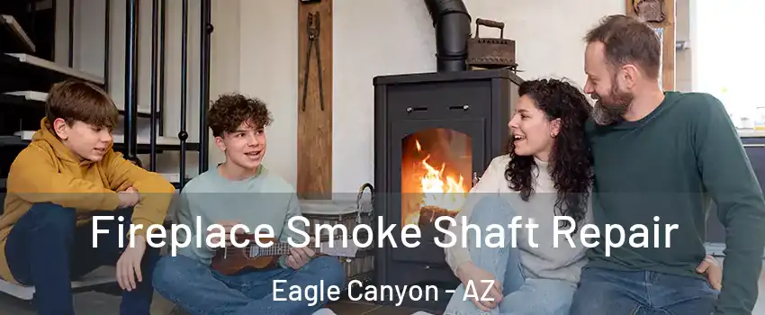 Fireplace Smoke Shaft Repair Eagle Canyon - AZ