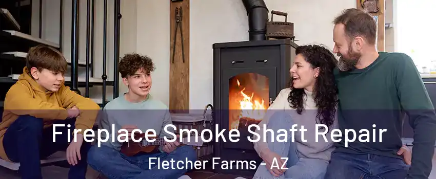 Fireplace Smoke Shaft Repair Fletcher Farms - AZ