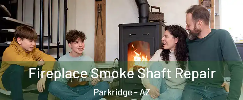 Fireplace Smoke Shaft Repair Parkridge - AZ
