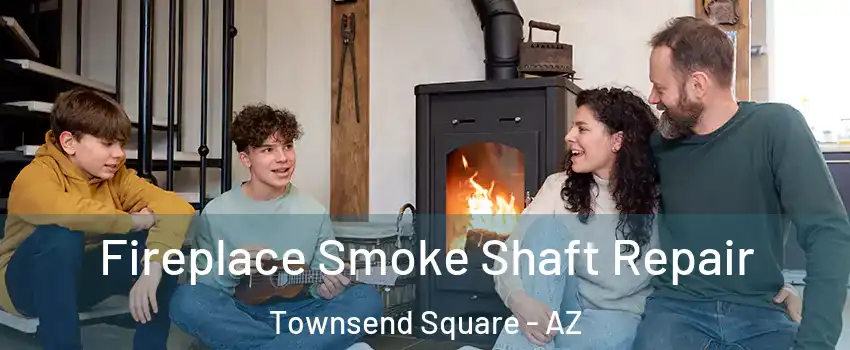 Fireplace Smoke Shaft Repair Townsend Square - AZ