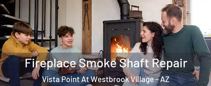 Fireplace Smoke Shaft Repair Vista Point At Westbrook Village - AZ