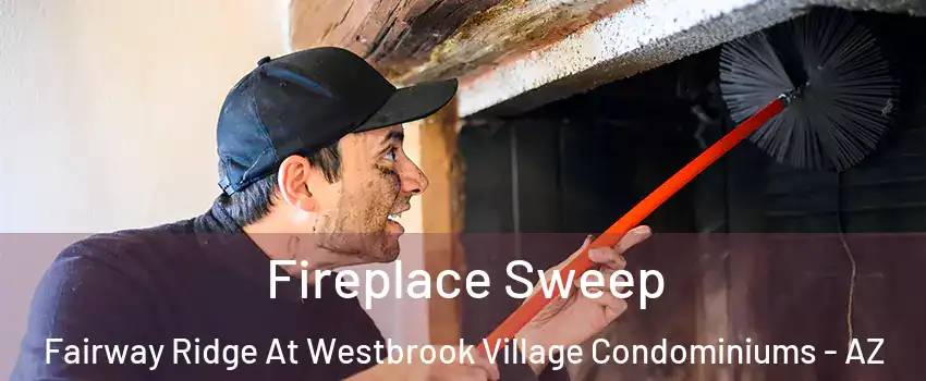 Fireplace Sweep Fairway Ridge At Westbrook Village Condominiums - AZ