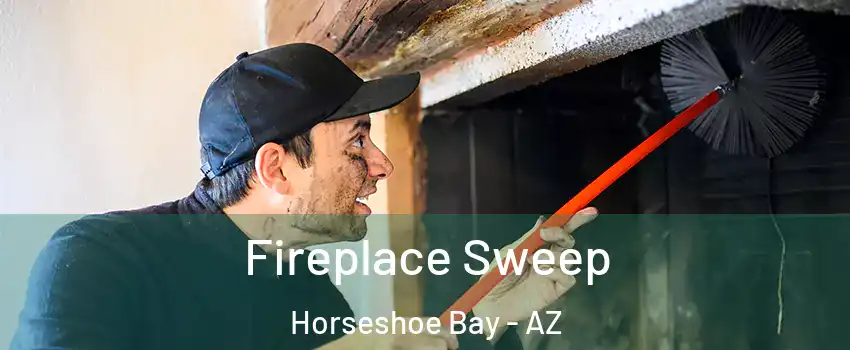 Fireplace Sweep Horseshoe Bay - AZ