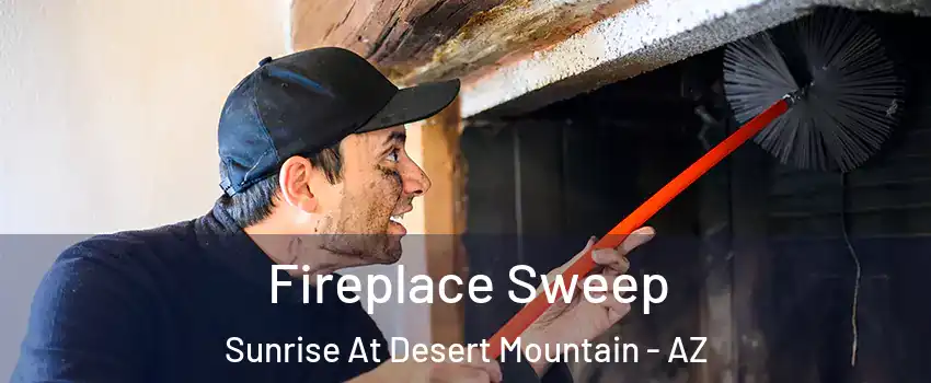 Fireplace Sweep Sunrise At Desert Mountain - AZ
