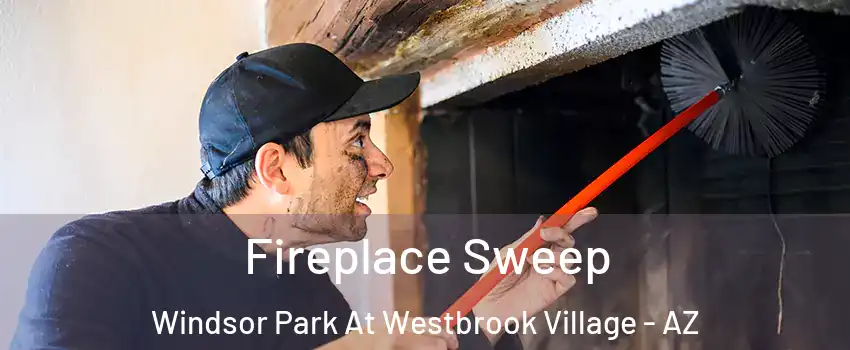 Fireplace Sweep Windsor Park At Westbrook Village - AZ
