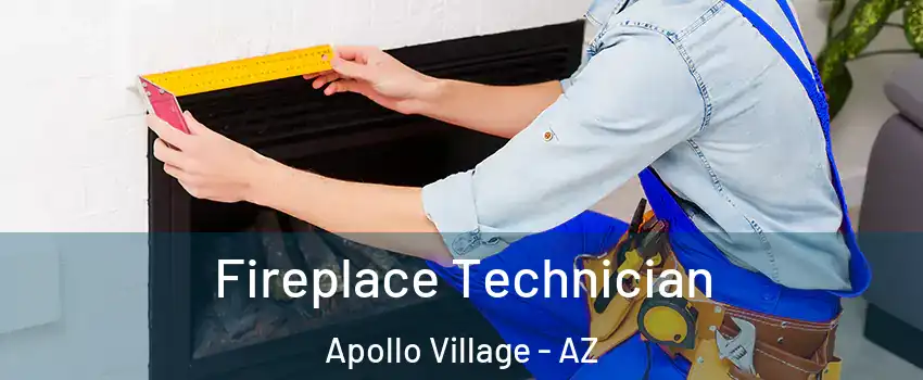 Fireplace Technician Apollo Village - AZ