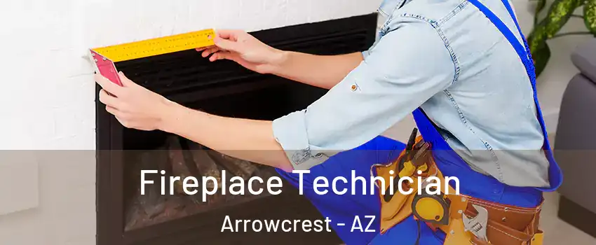 Fireplace Technician Arrowcrest - AZ