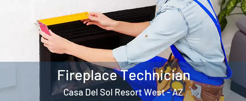 Fireplace Technician Casa Del Sol Resort West - AZ
