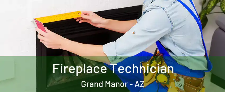 Fireplace Technician Grand Manor - AZ