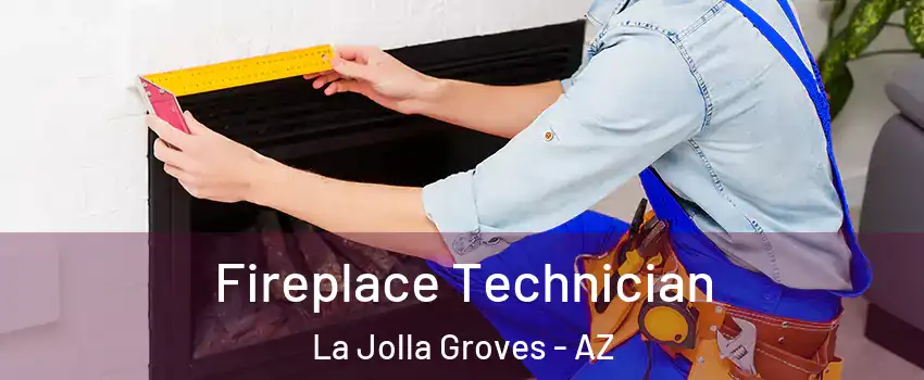 Fireplace Technician La Jolla Groves - AZ