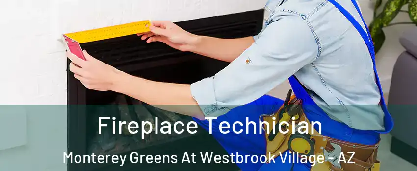 Fireplace Technician Monterey Greens At Westbrook Village - AZ