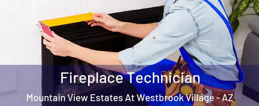 Fireplace Technician Mountain View Estates At Westbrook Village - AZ