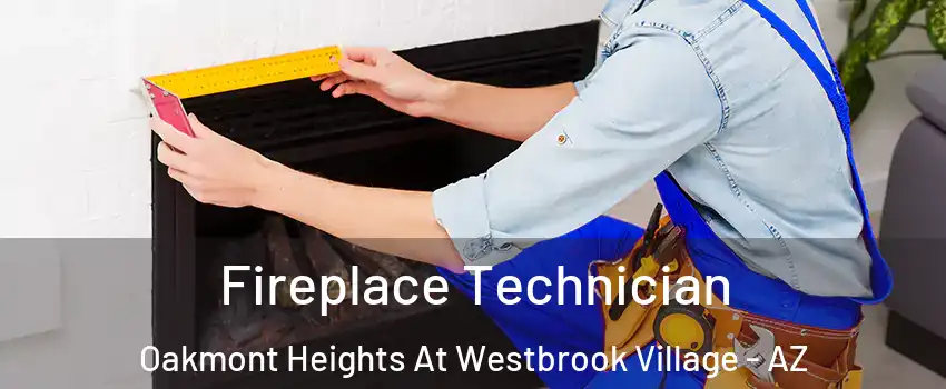 Fireplace Technician Oakmont Heights At Westbrook Village - AZ