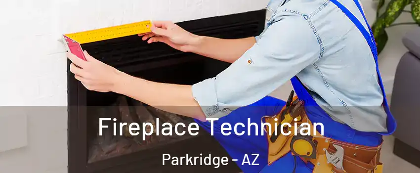 Fireplace Technician Parkridge - AZ