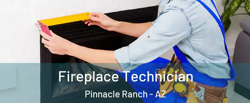 Fireplace Technician Pinnacle Ranch - AZ