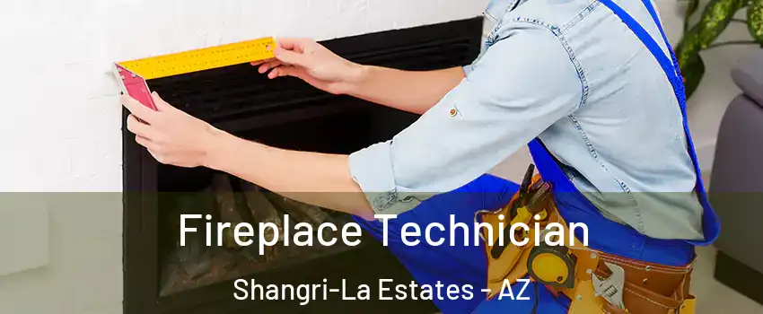 Fireplace Technician Shangri-La Estates - AZ