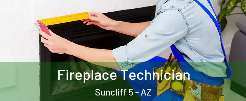 Fireplace Technician Suncliff 5 - AZ