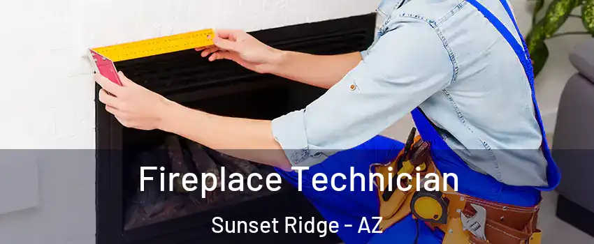 Fireplace Technician Sunset Ridge - AZ