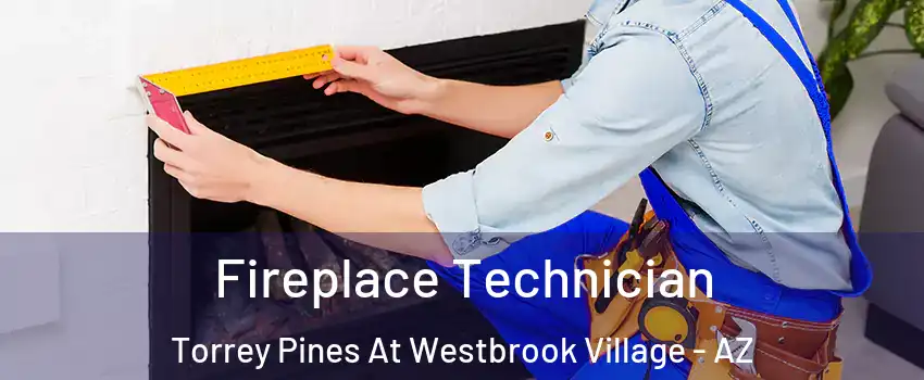 Fireplace Technician Torrey Pines At Westbrook Village - AZ